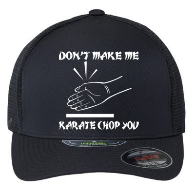 Don't Make Me Karate Chop You Flexfit Unipanel Trucker Cap