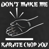 Don't Make Me Karate Chop You Hat
