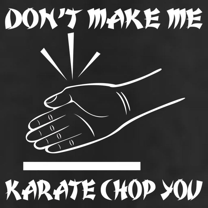 Don't Make Me Karate Chop You Hat