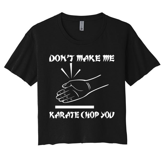 Don't Make Me Karate Chop You Crop Top
