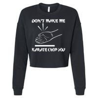 Don't Make Me Karate Chop You Cropped Pullover Crew