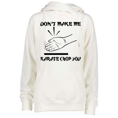 Don't Make Me Karate Chop You Womens Funnel Neck Pullover Hood