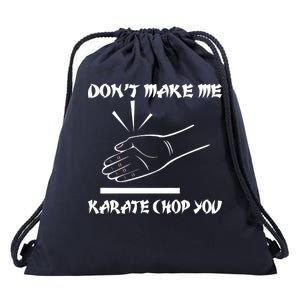 Don't Make Me Karate Chop You Drawstring Bag