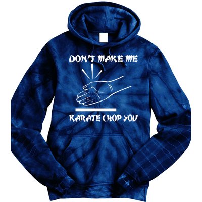 Don't Make Me Karate Chop You Tie Dye Hoodie