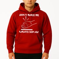 Don't Make Me Karate Chop You Hoodie
