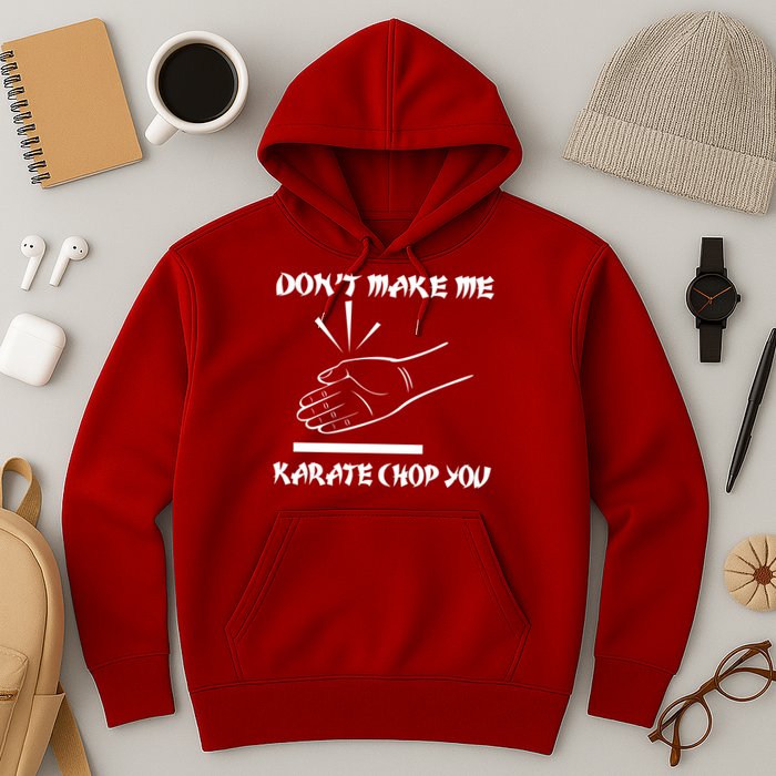 Don't Make Me Karate Chop You Hoodie