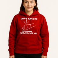 Don't Make Me Karate Chop You Hoodie