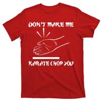 Don't Make Me Karate Chop You T-Shirt