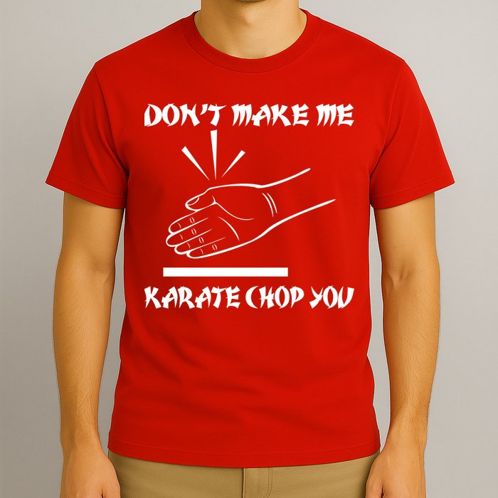 Don't Make Me Karate Chop You T-Shirt