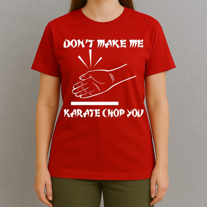 Don't Make Me Karate Chop You T-Shirt