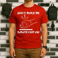 Don't Make Me Karate Chop You T-Shirt