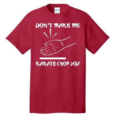 Don't Make Me Karate Chop You Tall T-Shirt