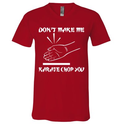 Don't Make Me Karate Chop You V-Neck T-Shirt