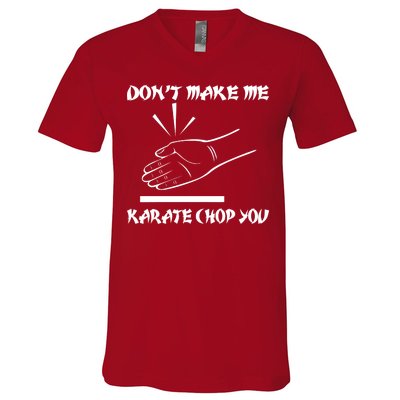 Don't Make Me Karate Chop You V-Neck T-Shirt