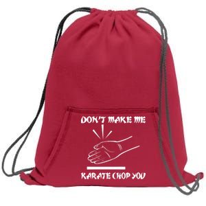 Don't Make Me Karate Chop You Sweatshirt Cinch Pack Bag