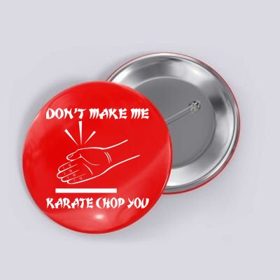 Don't Make Me Karate Chop You Button