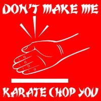 Don't Make Me Karate Chop You Button