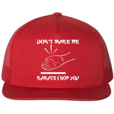 Don't Make Me Karate Chop You Flat Bill Trucker Hat