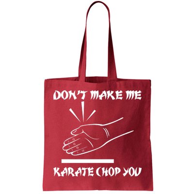 Don't Make Me Karate Chop You Tote Bag