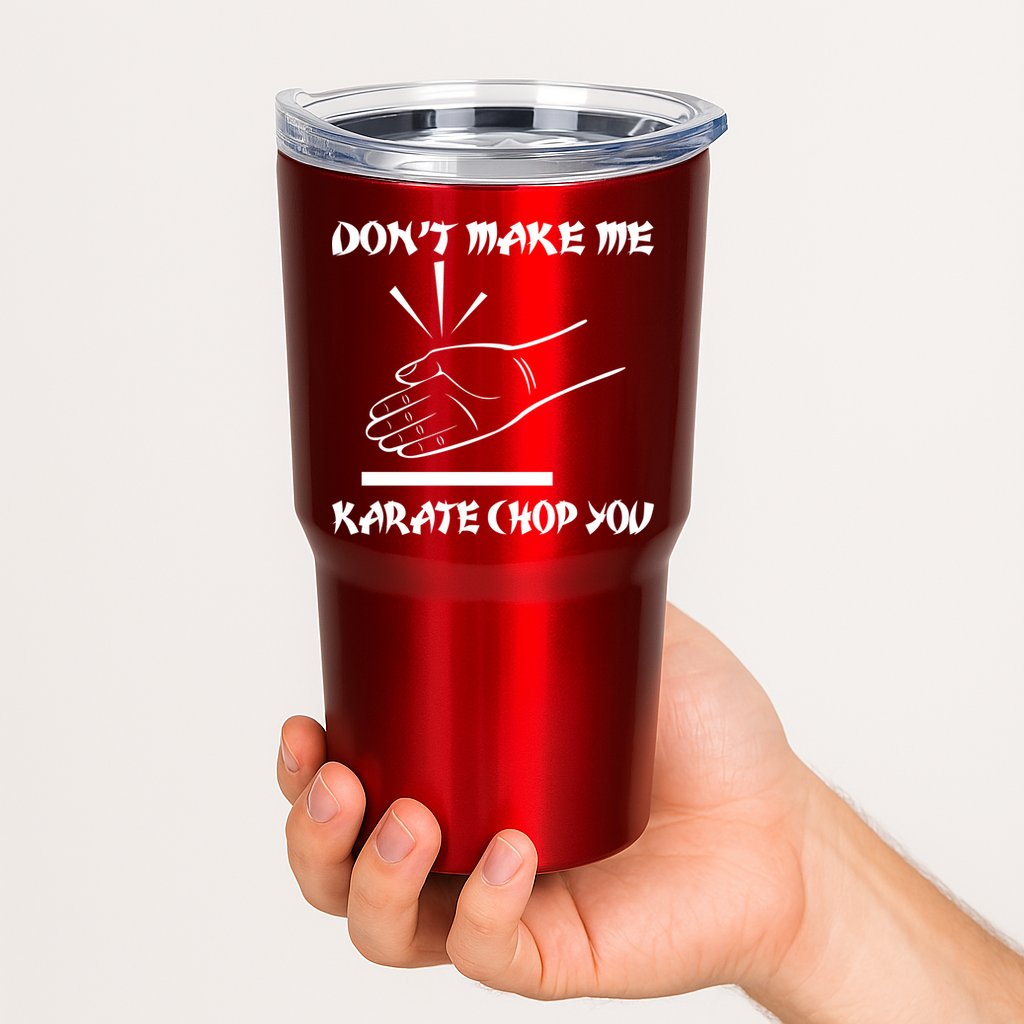 Don't Make Me Karate Chop You Tumbler