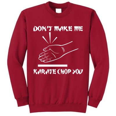 Don't Make Me Karate Chop You Tall Sweatshirt