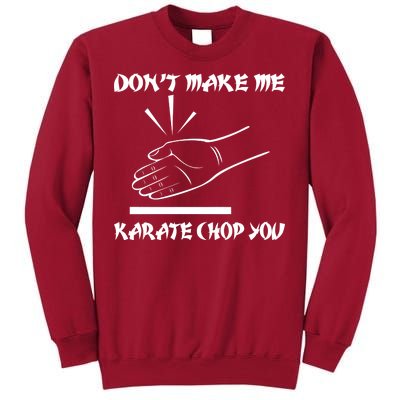 Don't Make Me Karate Chop You Tall Sweatshirt