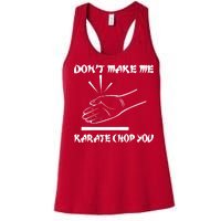 Don't Make Me Karate Chop You Women's Racerback Tank