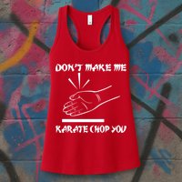 Don't Make Me Karate Chop You Womens Tank Top