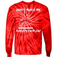 Don't Make Me Karate Chop You Tie-Dye Long Sleeve Shirt