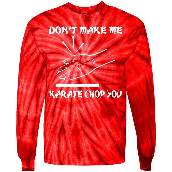 Don't Make Me Karate Chop You Tie-Dye Long Sleeve Shirt