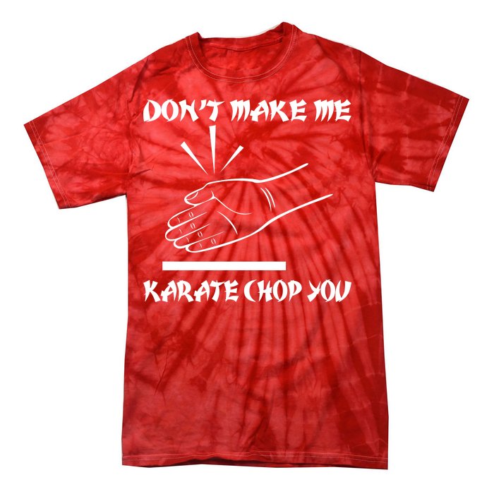 Don't Make Me Karate Chop You Tie-Dye T-Shirt