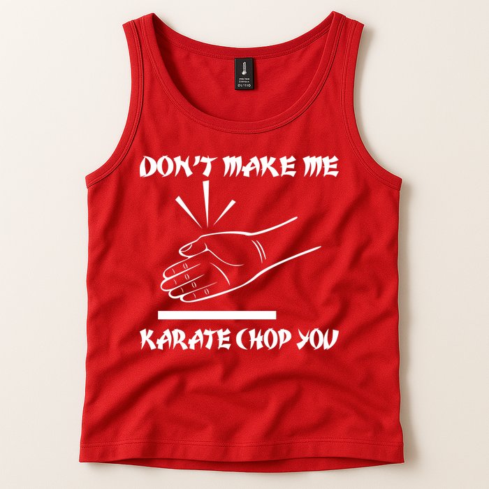 Don't Make Me Karate Chop You Tank Top