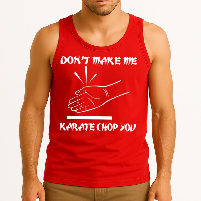 Don't Make Me Karate Chop You Tank Top