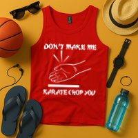 Don't Make Me Karate Chop You Tank Top