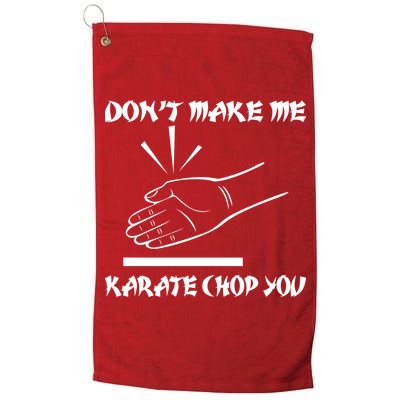 Don't Make Me Karate Chop You Golf Towel