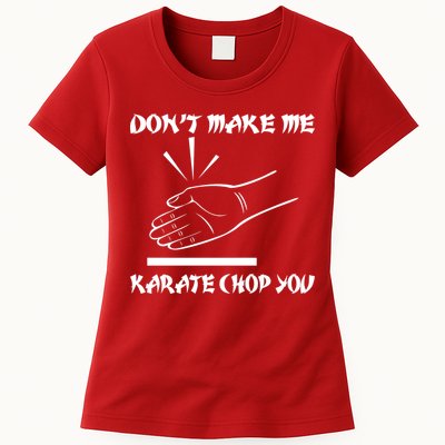 Don't Make Me Karate Chop You Womens T-Shirt