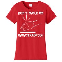 Don't Make Me Karate Chop You Women's T-Shirt