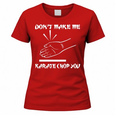 Don't Make Me Karate Chop You Women's T-Shirt