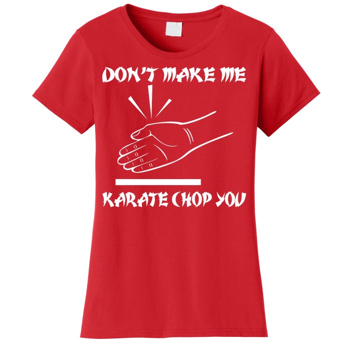 Don't Make Me Karate Chop You Women's T-Shirt