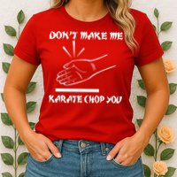 Don't Make Me Karate Chop You Womens T-Shirt