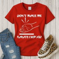 Don't Make Me Karate Chop You Womens T-Shirt