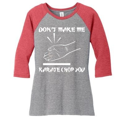 Don't Make Me Karate Chop You Women's Tri-Blend 3/4-Sleeve Raglan Shirt