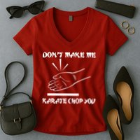 Don't Make Me Karate Chop You Women's V-Neck T-Shirt