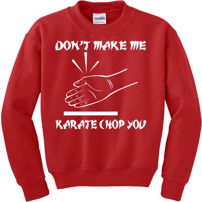 Don't Make Me Karate Chop You Kids Sweatshirt