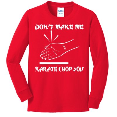 Don't Make Me Karate Chop You Kids Long Sleeve Shirt