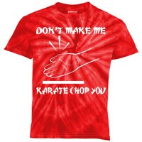 Don't Make Me Karate Chop You Kids Tie-Dye T-Shirt