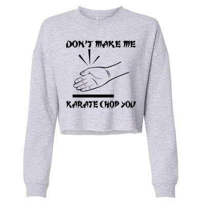 Don't Make Me Karate Chop You Cropped Pullover Crew