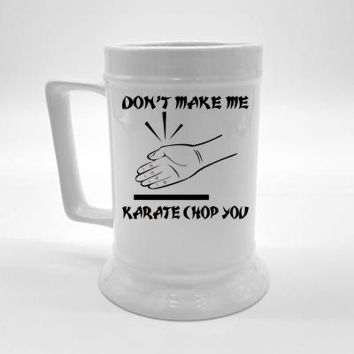 Don't Make Me Karate Chop You Beer Stein