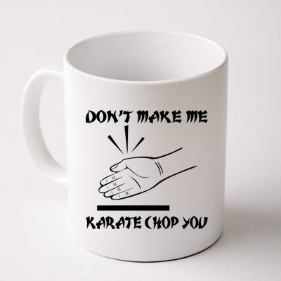 Don't Make Me Karate Chop You Coffee Mug