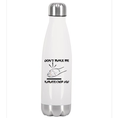 Don't Make Me Karate Chop You Stainless Steel Insulated Water Bottle